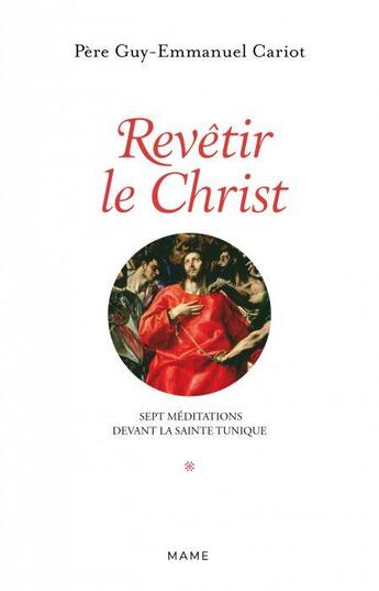 Couverture du livre « Revêtir le Christ ; sept méditations devant la Sainte Tunique » de Guy-Emmanuel Cariot aux éditions Mame