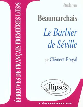 Couverture du livre « Étude sur Beaumarchais ; le barbier de Séville » de Clement Borgal aux éditions Ellipses