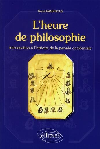 Couverture du livre « L'heure de philosophie ; introduction à l'histoire de la pensée occidentale » de Rampnoux aux éditions Ellipses