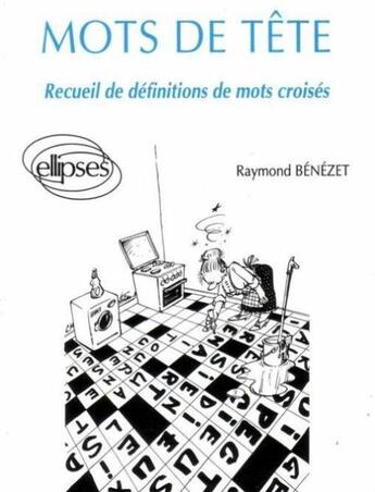 Couverture du livre « Mots de tete - recueil de definitions de mots croises » de Benezet Raymond aux éditions Ellipses