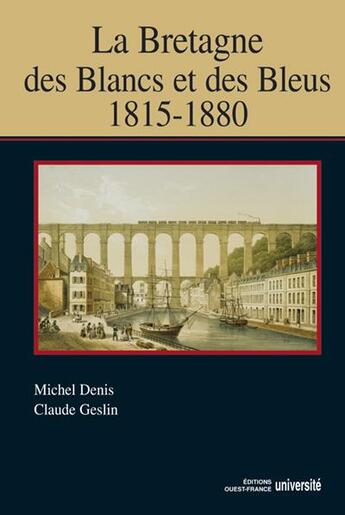 Couverture du livre « La Bretagne des blancs et des bleus ; 1815-1880 » de Denis/Geslin aux éditions Ouest France