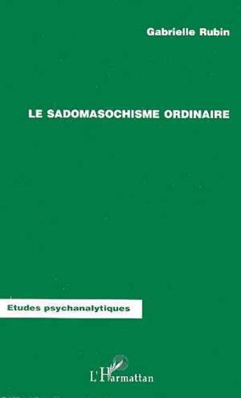 Couverture du livre « Le sadomasochisme ordinaire » de Gabrielle Rubin aux éditions L'harmattan