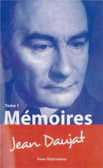 Couverture du livre « Mémoires Tome 1 » de Jean Daujat aux éditions Tequi