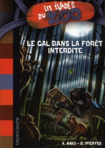 Couverture du livre « Les évadés du zoo t.6 ; le Gal dans la forêt interdite » de Andre Marx et Boris Pfeiffer et Sebastien Meyer aux éditions Bayard Jeunesse