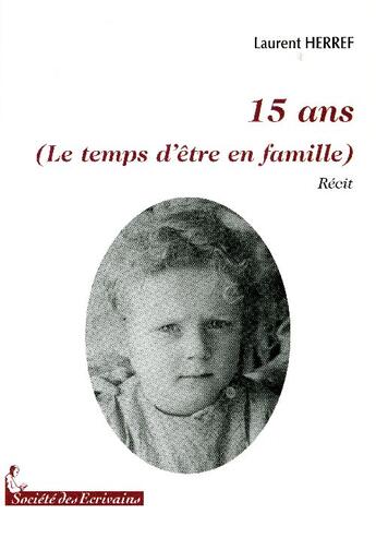 Couverture du livre « 15 ans (le temps d'être en famille) » de Laurent Herref aux éditions Societe Des Ecrivains