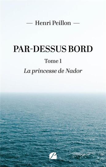 Couverture du livre « Par-dessus bord Tome 1 : La princesse de Nador » de Henri Peillon aux éditions Editions Du Panthéon