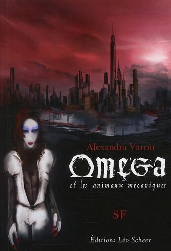 Couverture du livre « Omega, et les animaux mécaniques » de Alexandra Varrin aux éditions Leo Scheer