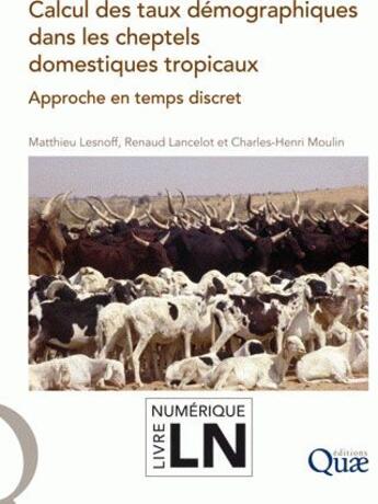 Couverture du livre « Calcul des taux démographiques dans les cheptels domestiques tropicaux » de Matthieu Lesnoff et Renaud Lancelot et Charles-Henri Moulin aux éditions Quae