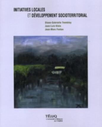 Couverture du livre « Initiatives locales et développement socioterritorial » de Jean-Louis Klein et Diane-Gabrielle Tremblay et Jean-Marc Fontan aux éditions Pu De Quebec