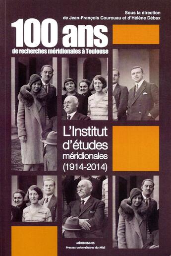 Couverture du livre « Cent ans de recherches méridionales à Toulouse : l'institut d'études méridionale » de Helene Debax et Jean-Francois Courouau et Collectif aux éditions Pu Du Midi