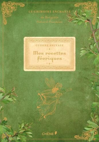 Couverture du livre « Cuisine sauvage : mes recettes féériques » de Brigitte Bulard-Cordeau aux éditions Chene