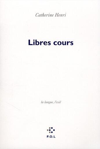 Couverture du livre « Libres cours ; la langue, l'exil » de Catherine Henri aux éditions P.o.l