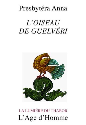 Couverture du livre « L'oiseau de guelveri » de Presbytera Anna aux éditions L'age D'homme