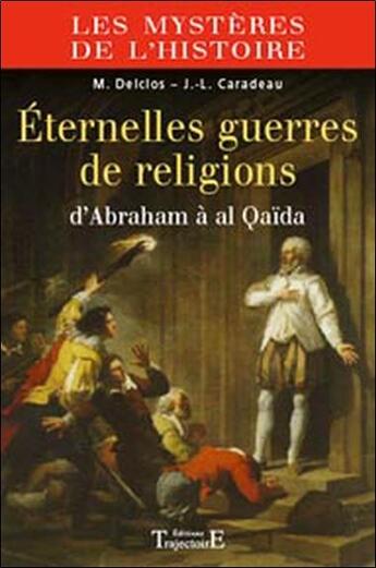 Couverture du livre « Éternelles guerres de religion ; d'Abraham à al Qaïda » de Jean-Luc Caradeau et Marie Delclos aux éditions Trajectoire