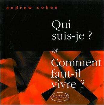 Couverture du livre « Qui suis-je et comment faut-il vivre ? » de Andrew Cohen aux éditions Altess