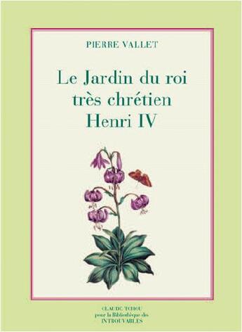 Couverture du livre « Le jardin du roi très chrétien henri IV » de Pierre Vallet aux éditions Bibliotheque Des Introuvables