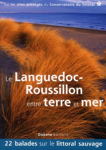 Couverture du livre « Languedoc-Roussillon ; entre terre et mer » de  aux éditions Dakota
