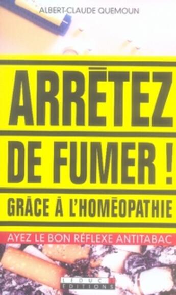 Couverture du livre « Arrêtez de fumer ! grâce à l'homéopathie » de Quemoun Albert-Claud aux éditions Leduc