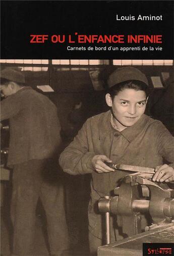 Couverture du livre « Zef ou l'enfance infinie ; carnets de bord d'un apprenti de la vie » de Louis Aminot aux éditions Syllepse