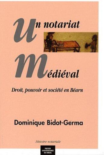 Couverture du livre « Un notariat médiéval ; droit, pouvoir et société en Béarn » de Dominique Bidot-Germa aux éditions Pu Du Midi