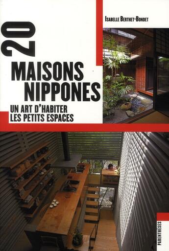 Couverture du livre « 20 maisons nippones ; un art d'habiter les petits espaces » de Isabelle Berthet-Bondet aux éditions Parentheses