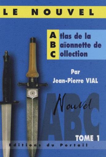 Couverture du livre « Le nouvel atlas de la baïonnette de collection Tome 1 » de Jean-Pierre Vial aux éditions Regi Arm