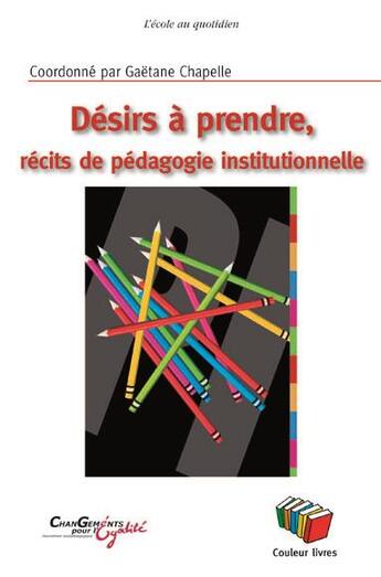 Couverture du livre « Désirs à prendre ; récits de pédagogie institutionnelle » de M. Chevalier et N. De Smet et T. Diez et S. Lambert aux éditions Couleur Livres