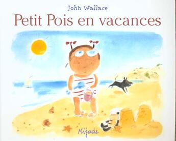 Couverture du livre « Petit pois en vacances » de Wallace J aux éditions Mijade