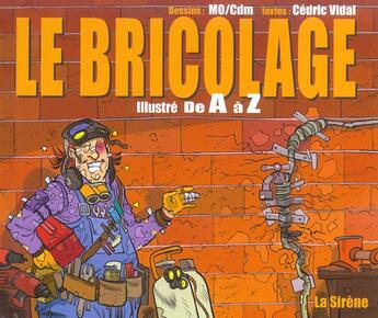 Couverture du livre « Le bricolage illustre de a a z » de Cedric Vidal et Mo-Cdm aux éditions La Sirene