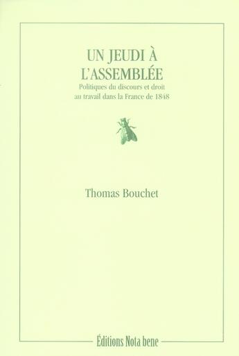 Couverture du livre « Un jeudi à l'assemblée politique ; du discours et droit au travail dans la France de 1848 » de Thomas Bouchet aux éditions Nota Bene