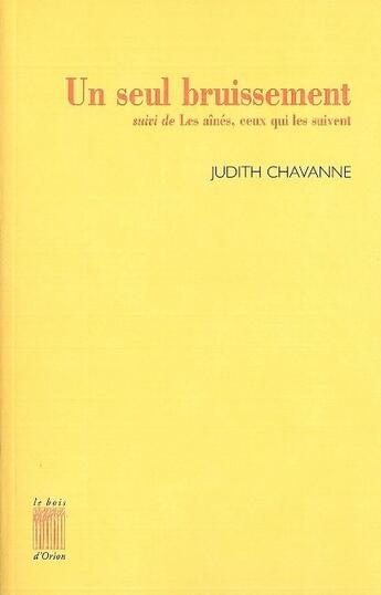 Couverture du livre « Un seul bruissement ; les aînés, ceux qui les suivent » de Judith Chavanne aux éditions Bois D'orion