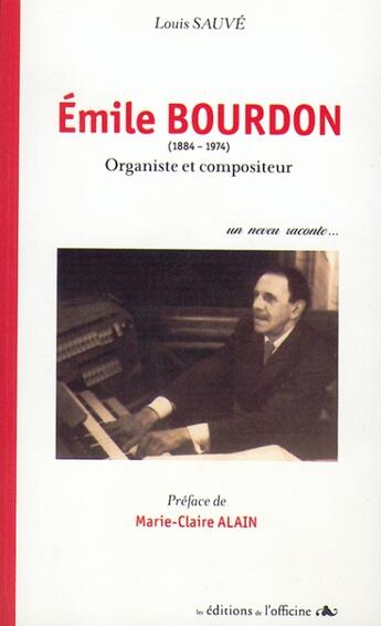 Couverture du livre « Émile Bourdon (1884-1974) ; organiste et compositeur » de Louis Sauve aux éditions L'officine