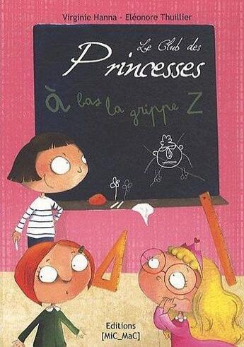 Couverture du livre « Le club des princesses t.1 ; à bas la grippe Z » de Eleonore Thuillier et Virginie Hanna aux éditions Mic Mac Editions