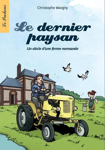 Couverture du livre « Le dernier paysan : Un siècle d'une ferme normande » de Christophe Wargny aux éditions Le Pucheux