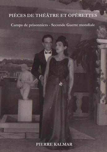 Couverture du livre « Pièces de théâtre et opérettes ; camps de prisonniers ; Seconde Guerre mondiale » de Pierre Kalmar aux éditions Crebu Nigo