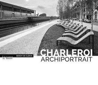 Couverture du livre « Charleroi archiportrait » de Benoit De Clerck aux éditions Éditions Du Basson