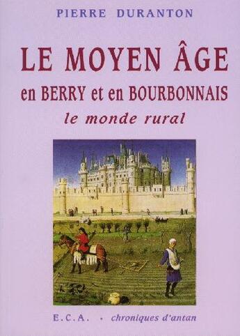 Couverture du livre « Le moyen-âge en Berry et en Bourbonnais ; le monde rural » de Pierre Duranton aux éditions Eca