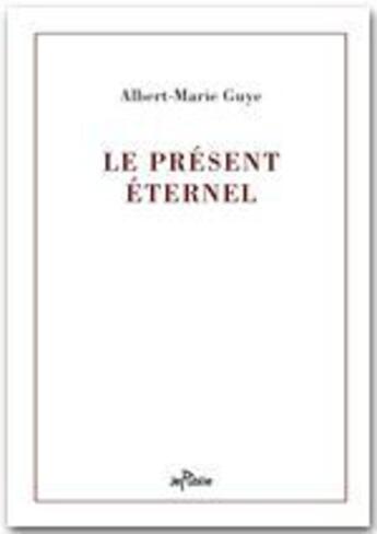 Couverture du livre « Le présent éternel » de Albert-Marie Guye aux éditions Jepublie