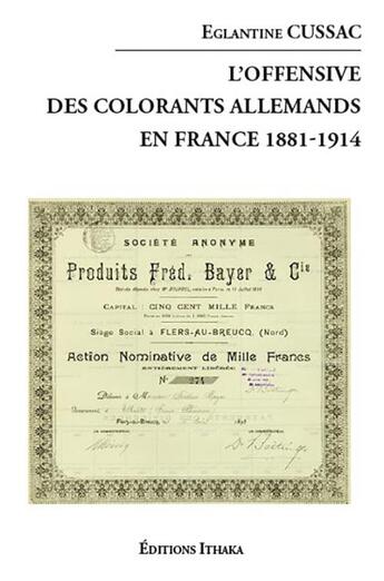 Couverture du livre « L'offensive des colorants allemands en France, 1881-1914 » de Eglantine Cussac aux éditions Editions Ithaka