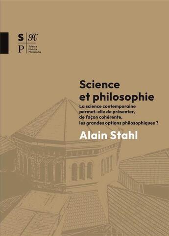 Couverture du livre « Science et philosophie : la science contemporaine permet-elle de présenter, de façon cohérente, les grandes options philosophiques ? » de Alain Stahl aux éditions Afpicl-ucly