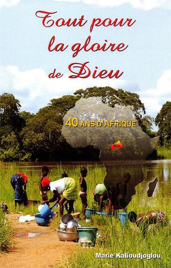 Couverture du livre « Tout pour la gloire de Dieu : 40 ans d'Afrique » de Marie Kalioudjoglou aux éditions Editions Le Seneve