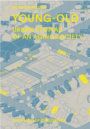 Couverture du livre « Young- old : urban utopias of an aging society » de Deane Simson aux éditions Lars Muller