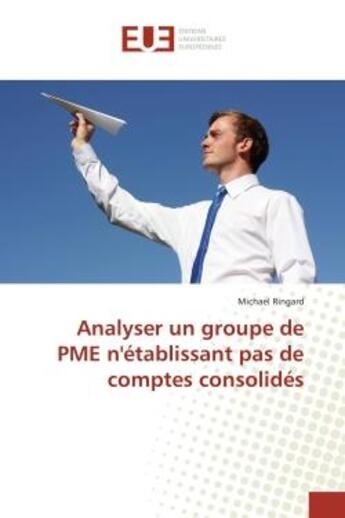 Couverture du livre « Analyser un groupe de PME n'établissant pas de comptes consolidés » de Michael Ringard aux éditions Editions Universitaires Europeennes