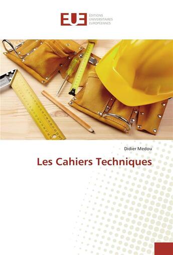 Couverture du livre « Les cahiers techniques » de Medou Didier aux éditions Editions Universitaires Europeennes