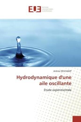 Couverture du livre « Hydrodynamique d'une aile oscillante - etude experimentale » de Deschamp Jerome aux éditions Editions Universitaires Europeennes