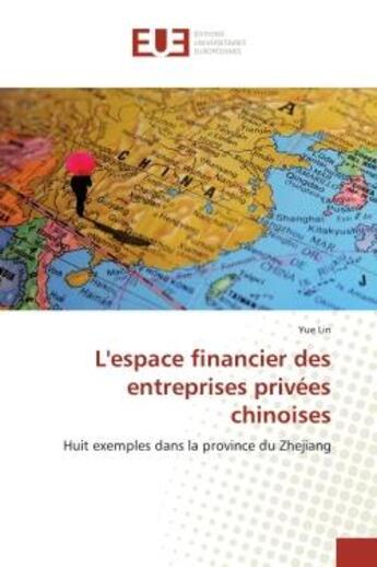 Couverture du livre « L'espace financier des entreprises privees chinoises - huit exemples dans la province du zhejiang » de Lin Yue aux éditions Editions Universitaires Europeennes