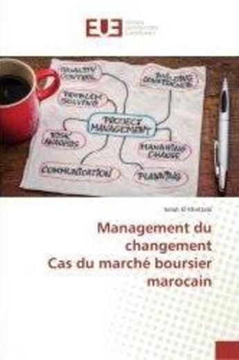 Couverture du livre « Management du changement Cas du marché boursier marocain » de Salah El Khattabi aux éditions Editions Universitaires Europeennes