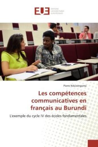 Couverture du livre « Les compétences communicatives en français au Burundi : L'exemple du cycle IV des écoles fondamentales » de Pierre Nduwingoma aux éditions Editions Universitaires Europeennes