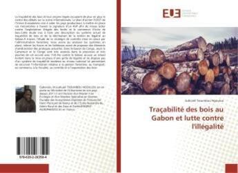 Couverture du livre « Tracabilite des bois au gabon et lutte contre l'illegalite » de Tsoumbou Ngoulou J. aux éditions Editions Universitaires Europeennes