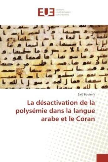 Couverture du livre « La desactivation de la polysemie dans la langue arabe et le Coran » de Said Bouterfa aux éditions Editions Universitaires Europeennes